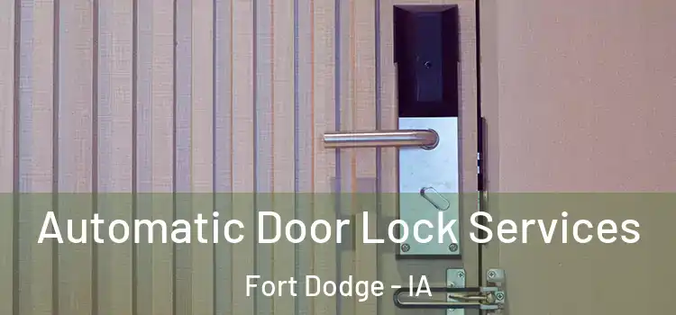 Automatic Door Lock Services Fort Dodge - IA