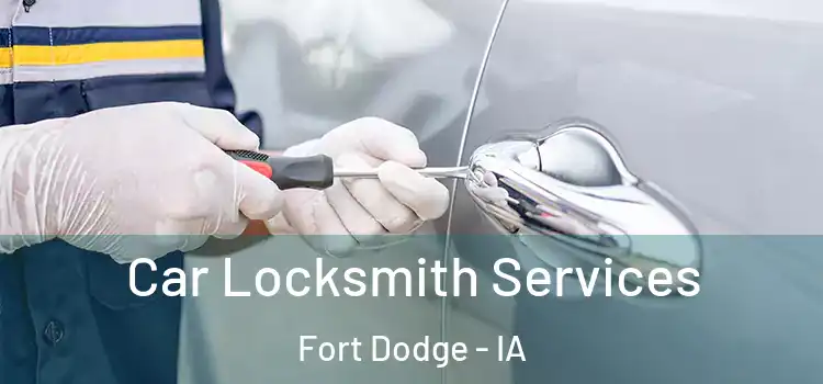 Car Locksmith Services Fort Dodge - IA