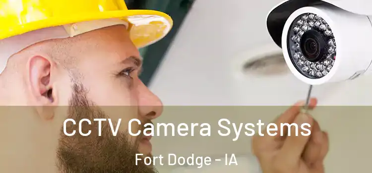 CCTV Camera Systems Fort Dodge - IA