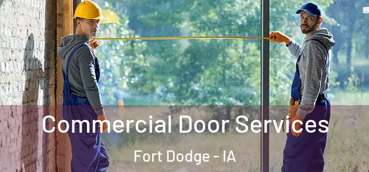 Commercial Door Services Fort Dodge - IA