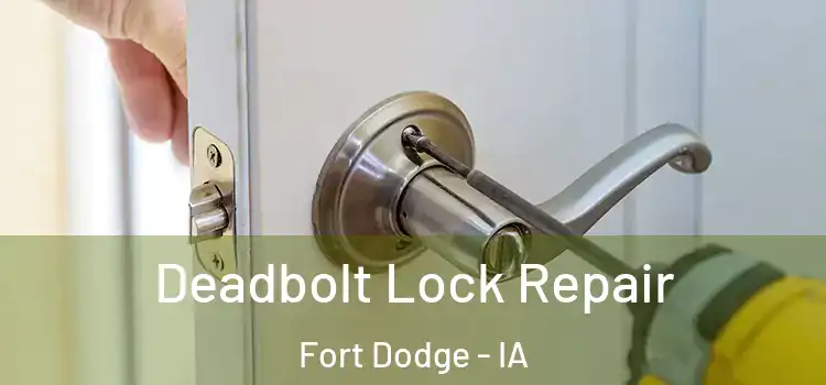 Deadbolt Lock Repair Fort Dodge - IA