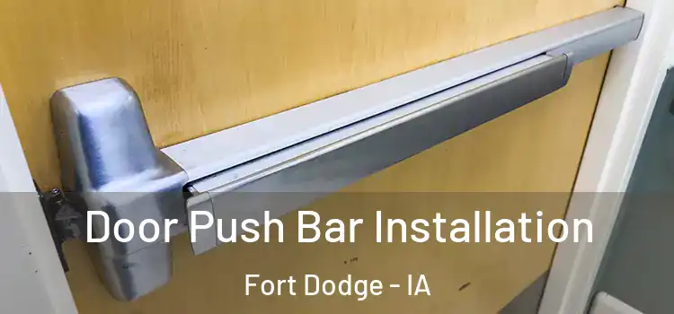 Door Push Bar Installation Fort Dodge - IA