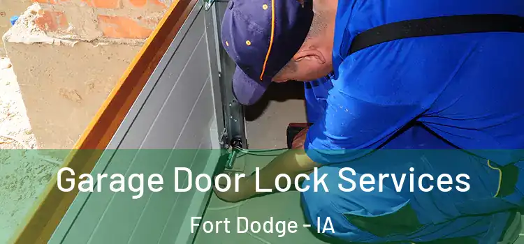 Garage Door Lock Services Fort Dodge - IA