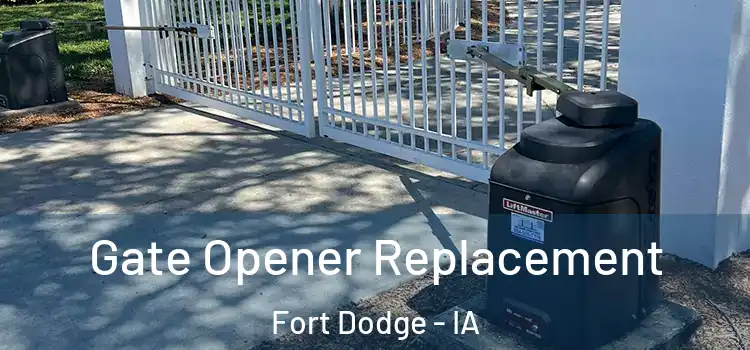 Gate Opener Replacement Fort Dodge - IA