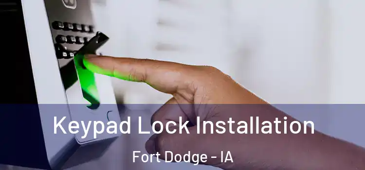 Keypad Lock Installation Fort Dodge - IA