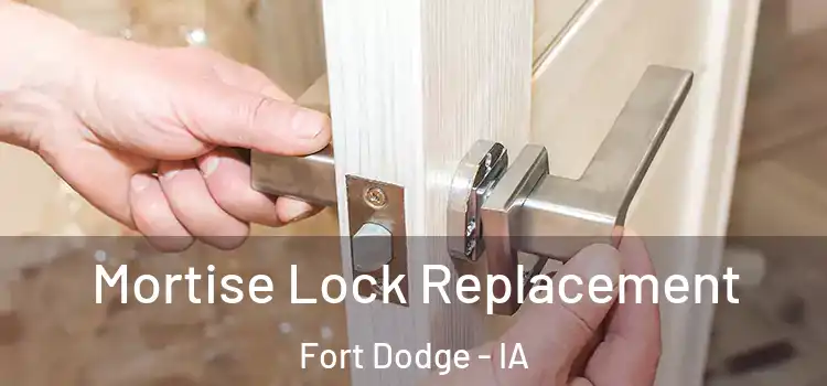 Mortise Lock Replacement Fort Dodge - IA