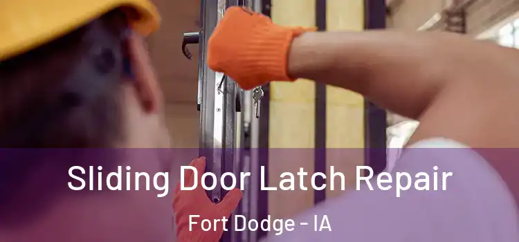 Sliding Door Latch Repair Fort Dodge - IA