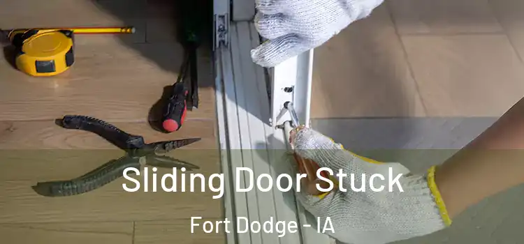 Sliding Door Stuck Fort Dodge - IA